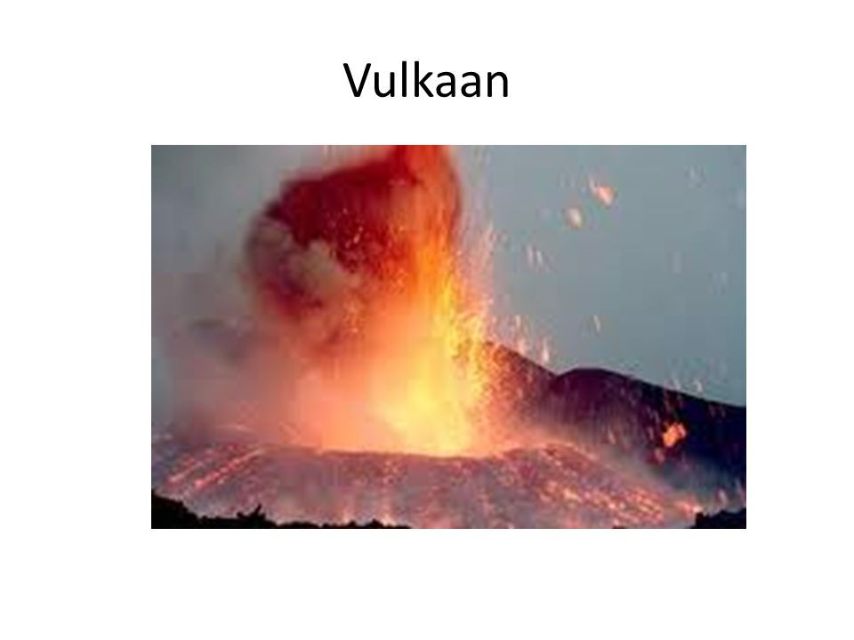 Vulkaan vulkaan Een berg die is ontstaan door het uitspuwen van vloeibaar gesteente uit het binnenste van de aarde.