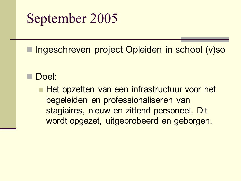 September 2005 Ingeschreven project Opleiden in school (v)so Doel: