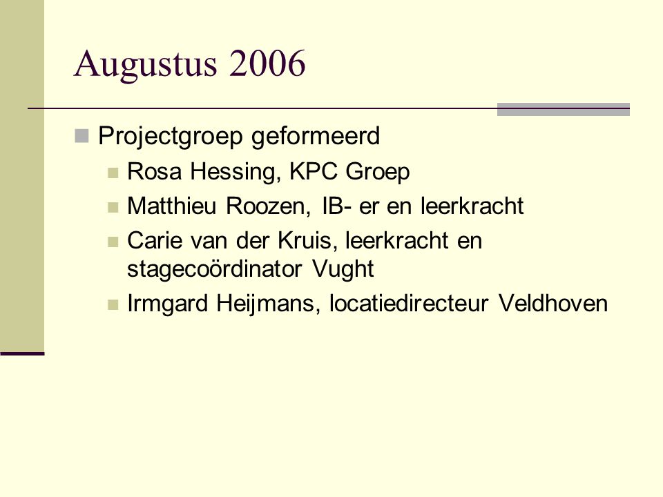 Augustus 2006 Projectgroep geformeerd Rosa Hessing, KPC Groep