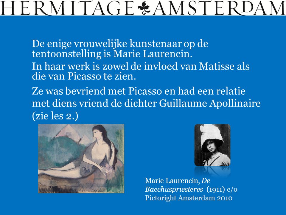 De enige vrouwelijke kunstenaar op de tentoonstelling is Marie Laurencin.