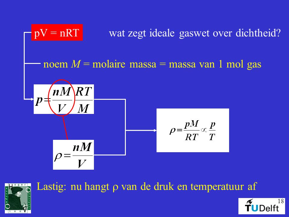 pV = nRT wat zegt ideale gaswet over dichtheid. noem M = molaire massa = massa van 1 mol gas.