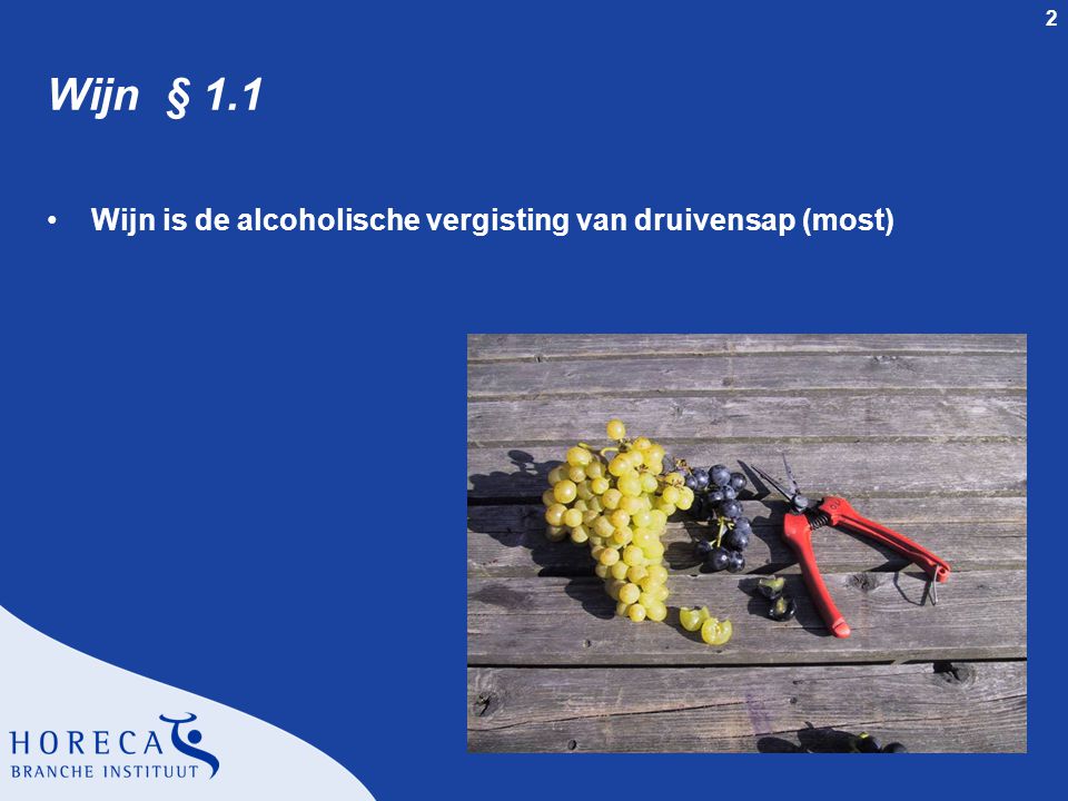 Wijn § 1.1 Wijn is de alcoholische vergisting van druivensap (most)