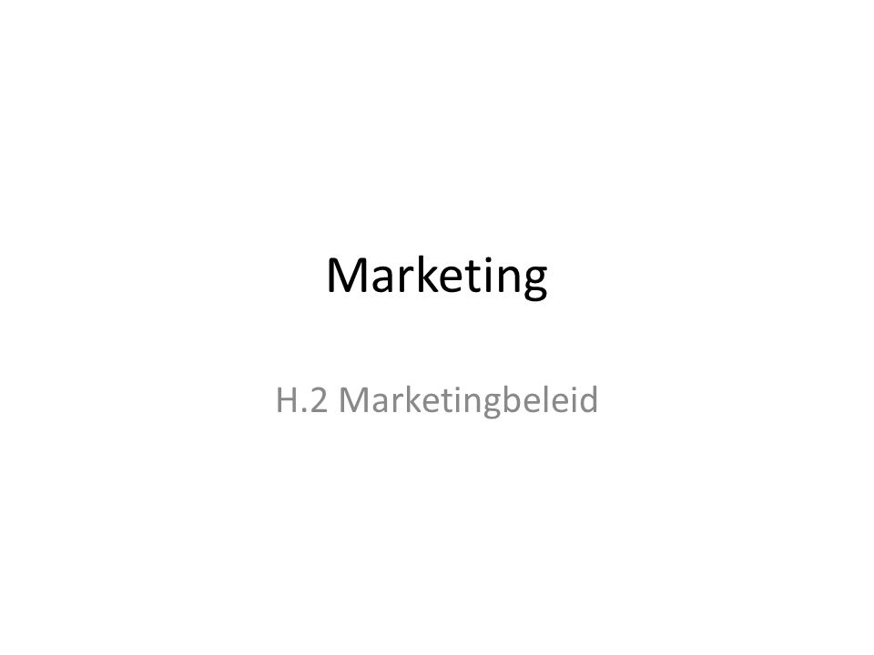 Marketing H.2 Marketingbeleid