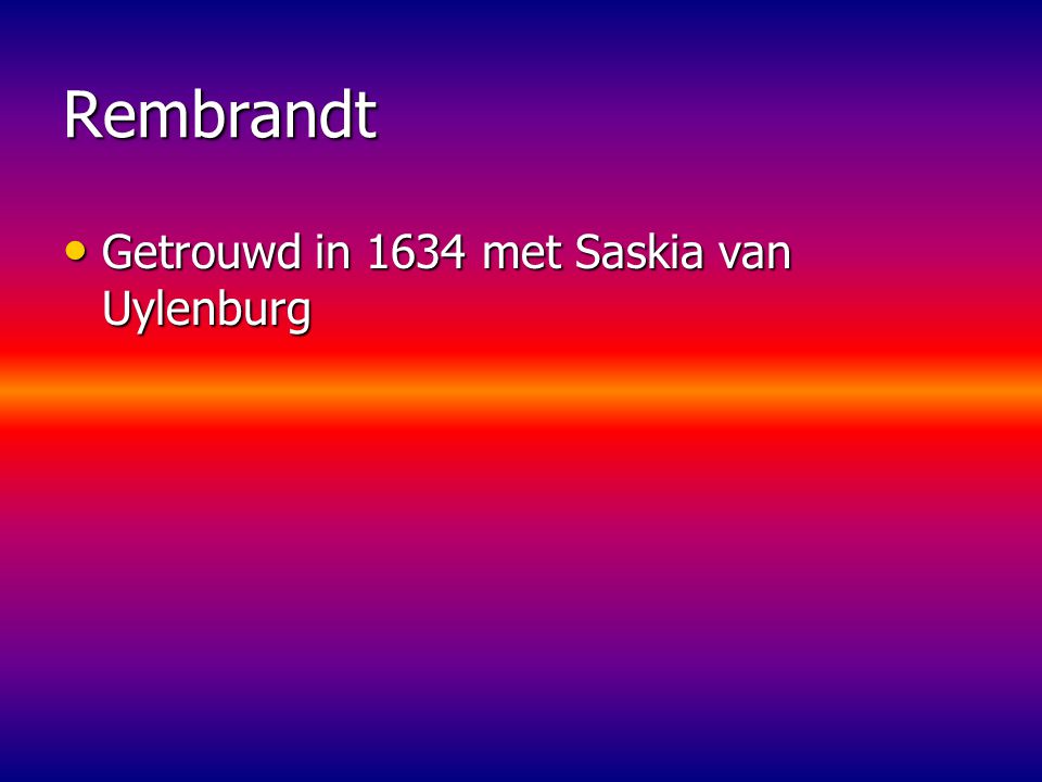 Rembrandt Getrouwd in 1634 met Saskia van Uylenburg