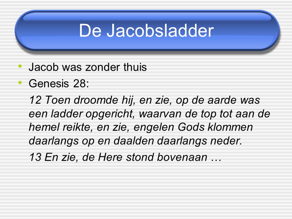 De Jacobsladder Jacob was zonder thuis Genesis 28: