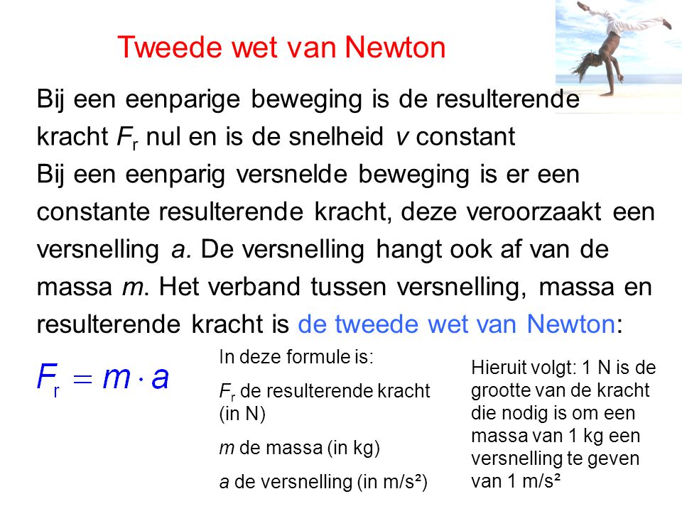 Tweede wet van Newton Bij een eenparige beweging is de resulterende