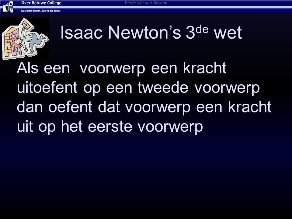 Derde wet van Newton Isaac Newton’s 3de wet.