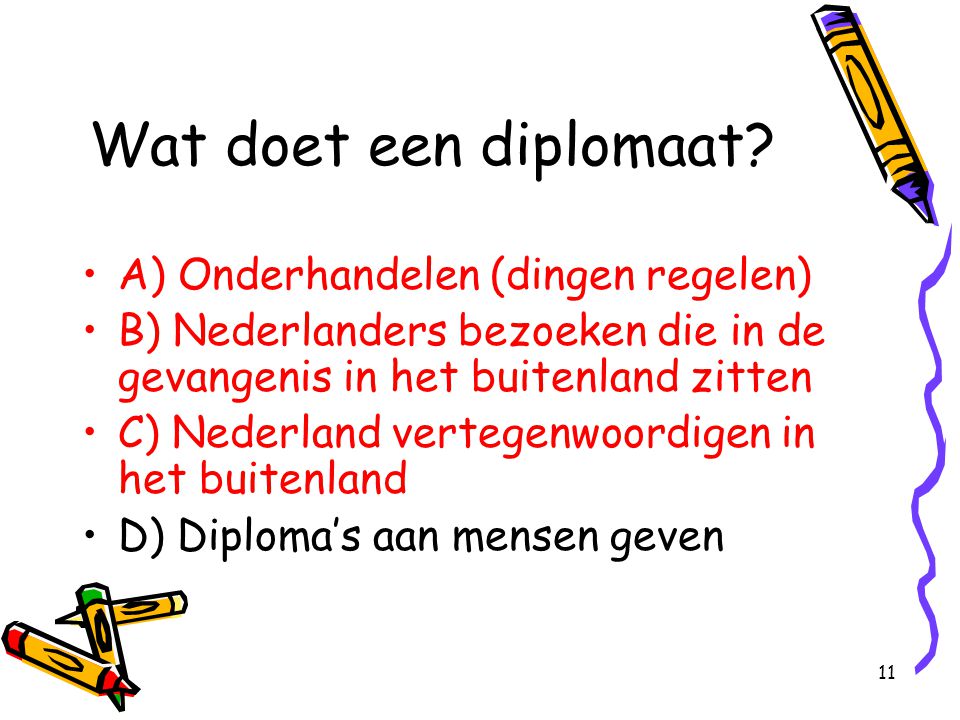 Wat doet een diplomaat A) Onderhandelen (dingen regelen)