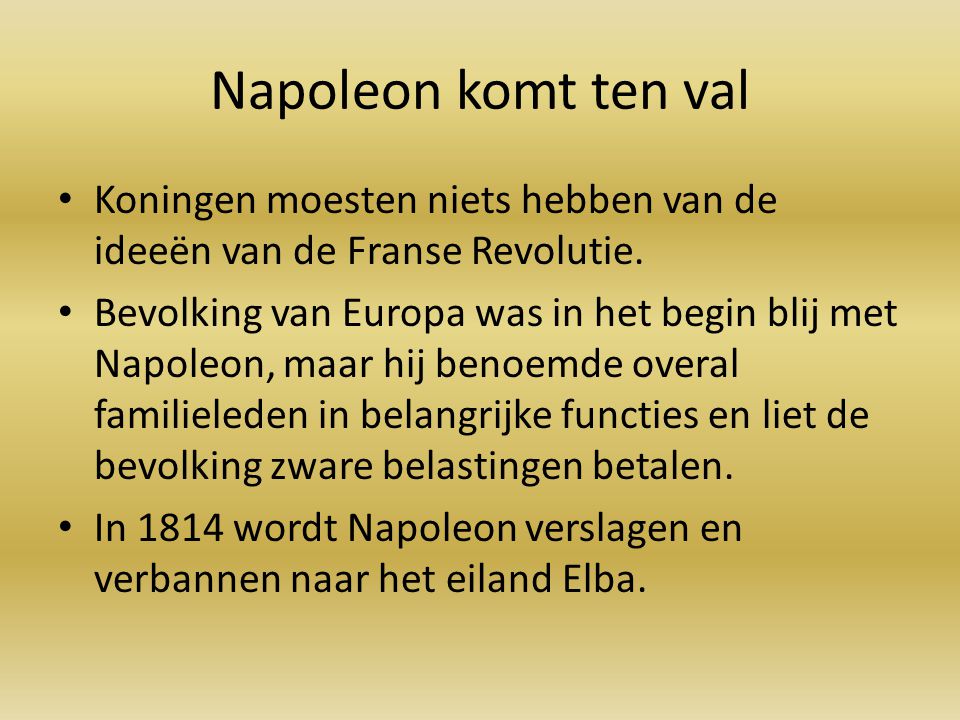 Napoleon komt ten val Koningen moesten niets hebben van de ideeën van de Franse Revolutie.