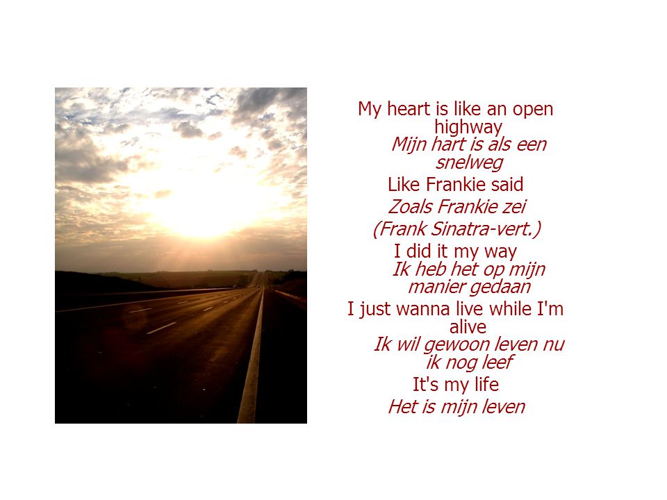 My heart is like an open highway Mijn hart is als een snelweg