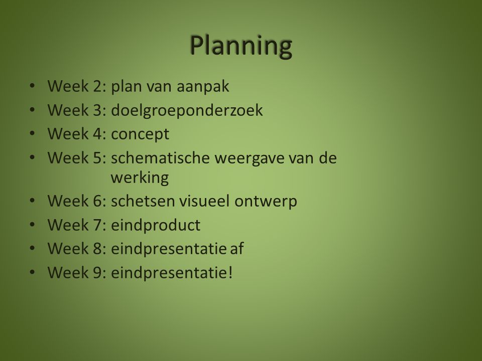 Planning Week 2: plan van aanpak Week 3: doelgroeponderzoek