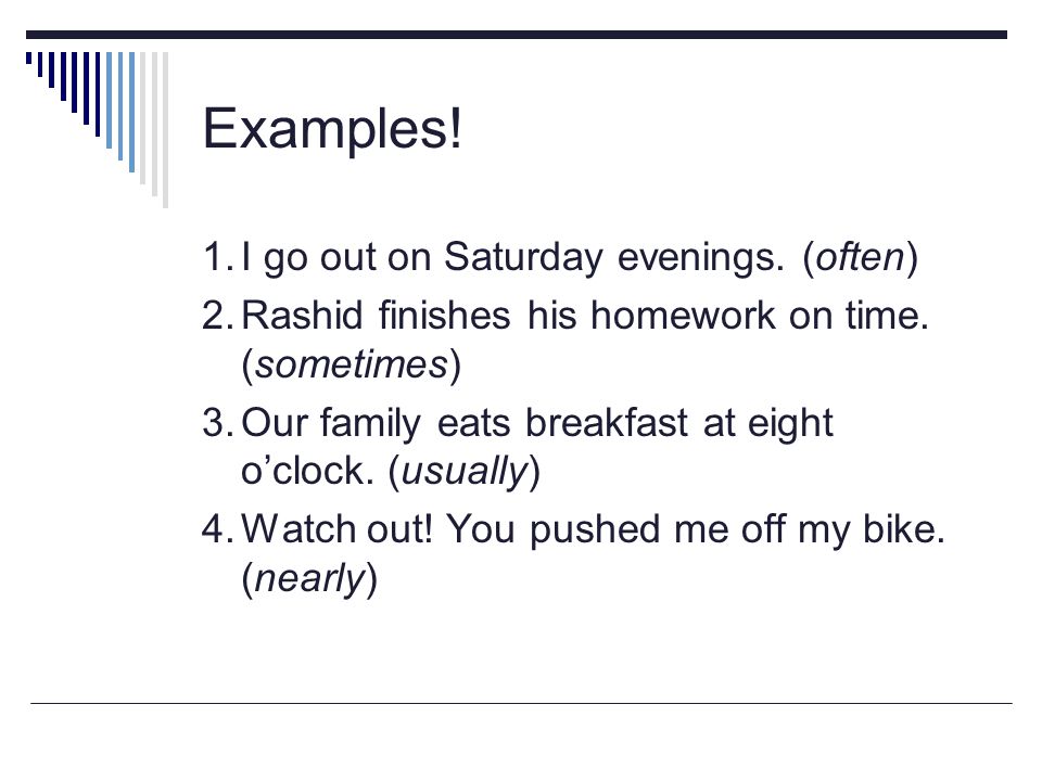 Examples! 1. I go out on Saturday evenings. (often)