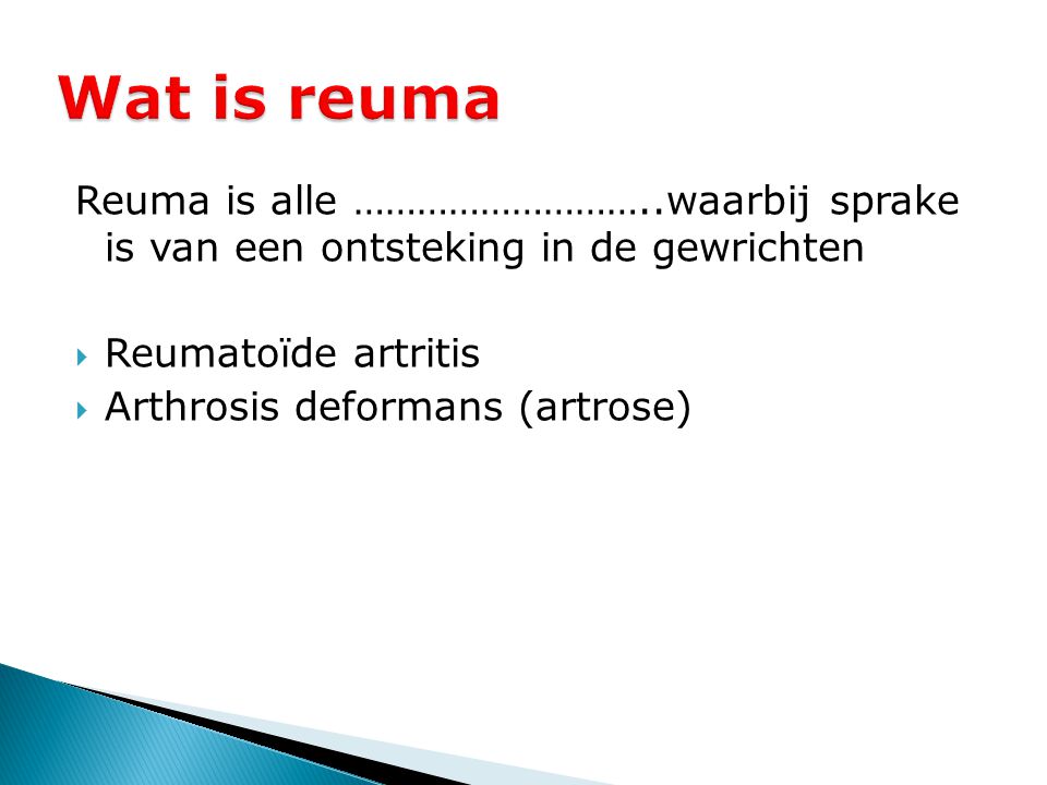 Wat is reuma Reuma is alle ………………………..waarbij sprake is van een ontsteking in de gewrichten. Reumatoïde artritis.