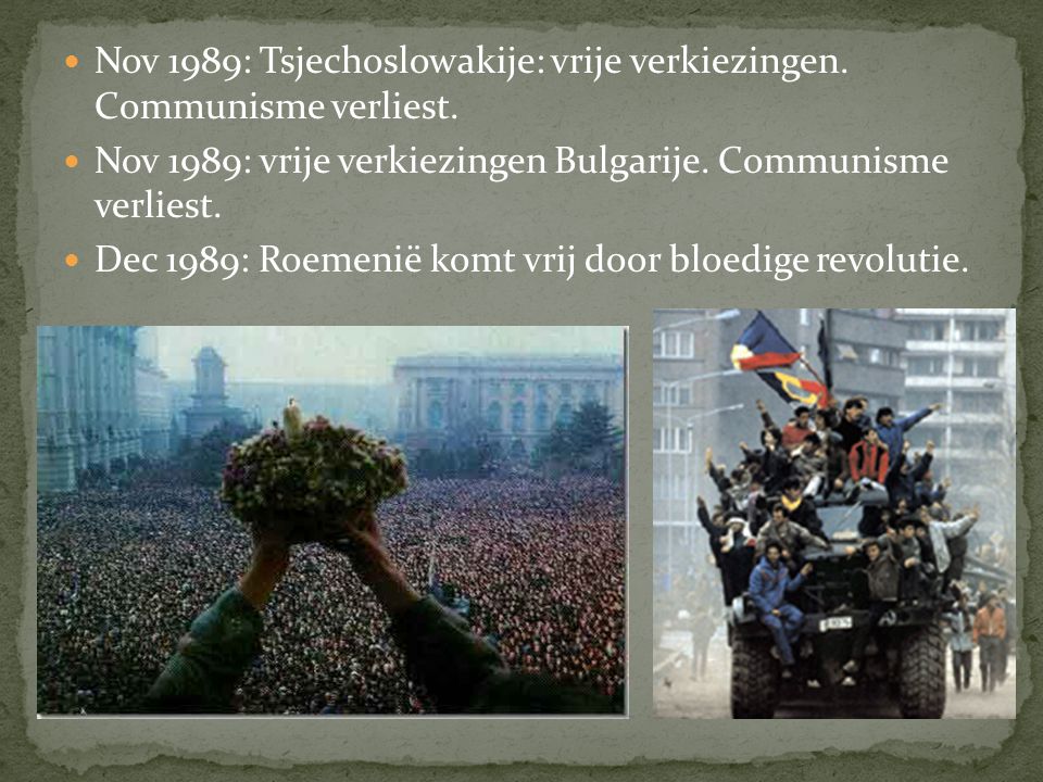 Nov 1989: Tsjechoslowakije: vrije verkiezingen. Communisme verliest.