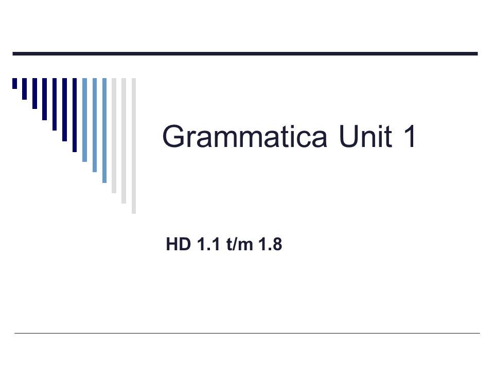 Grammatica Unit 1 HD 1.1 t/m 1.8