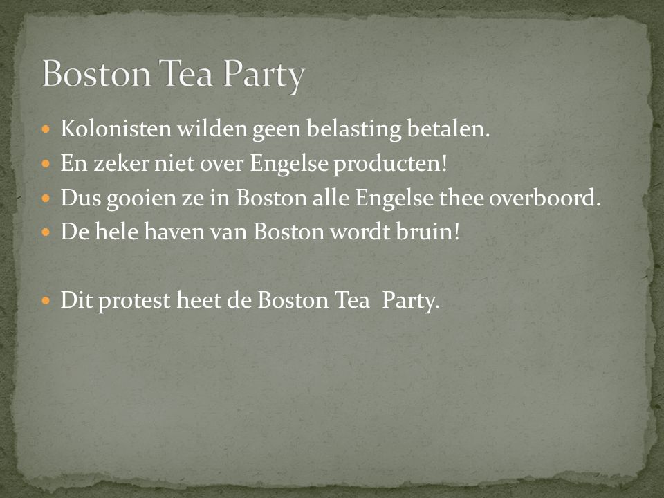 Boston Tea Party Kolonisten wilden geen belasting betalen.