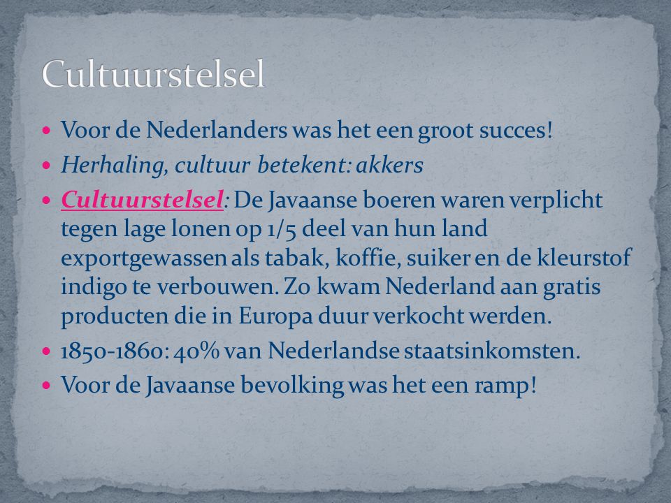 Cultuurstelsel Voor de Nederlanders was het een groot succes!