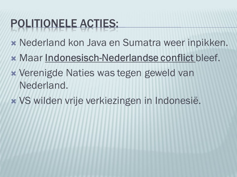 Politionele acties: Nederland kon Java en Sumatra weer inpikken.
