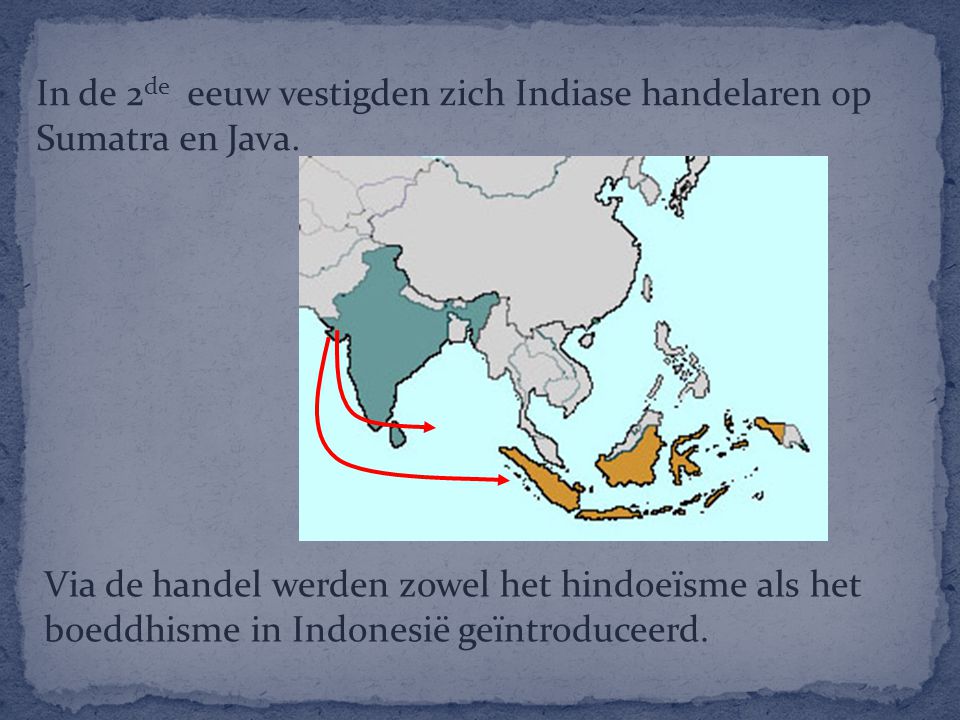 In de 2de eeuw vestigden zich Indiase handelaren op Sumatra en Java.