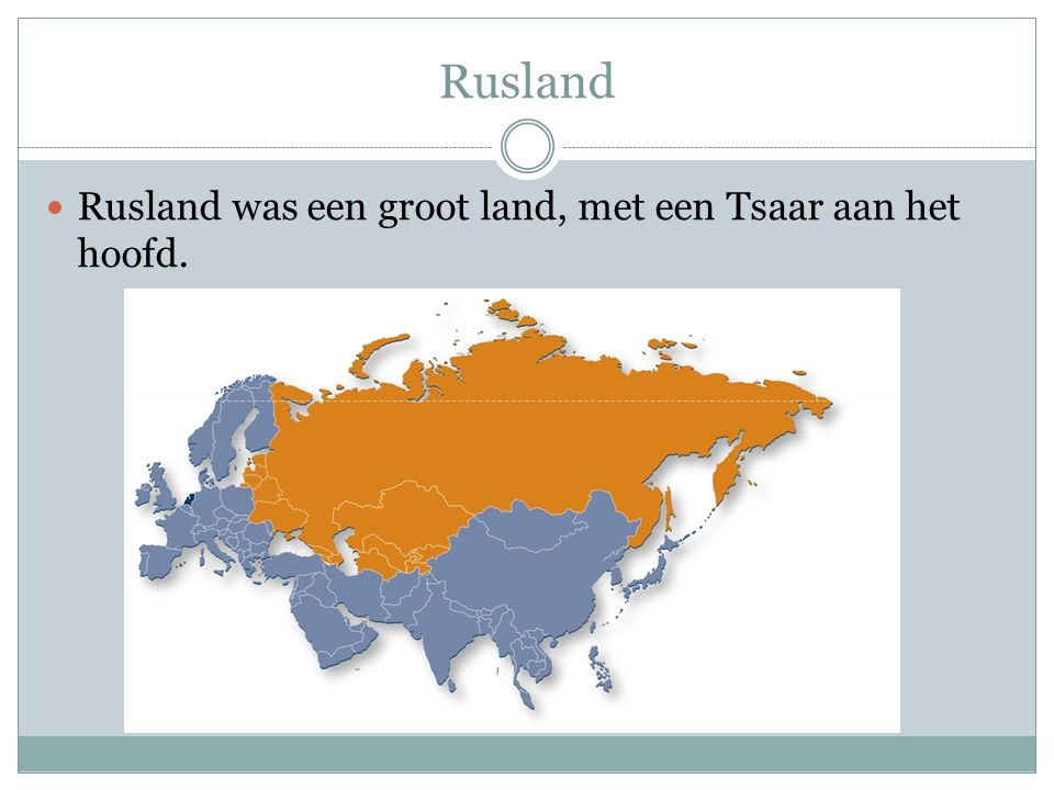 Rusland Rusland was een groot land, met een Tsaar aan het hoofd.