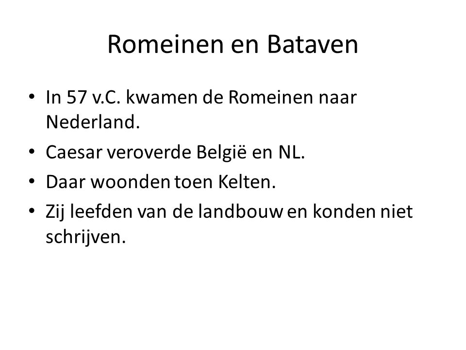 Romeinen en Bataven In 57 v.C. kwamen de Romeinen naar Nederland.