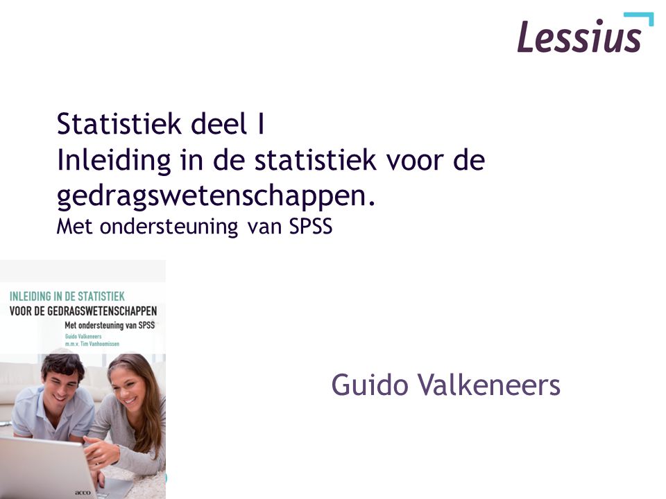 Statistiek deel I Inleiding in de statistiek voor de gedragswetenschappen. Met ondersteuning van SPSS