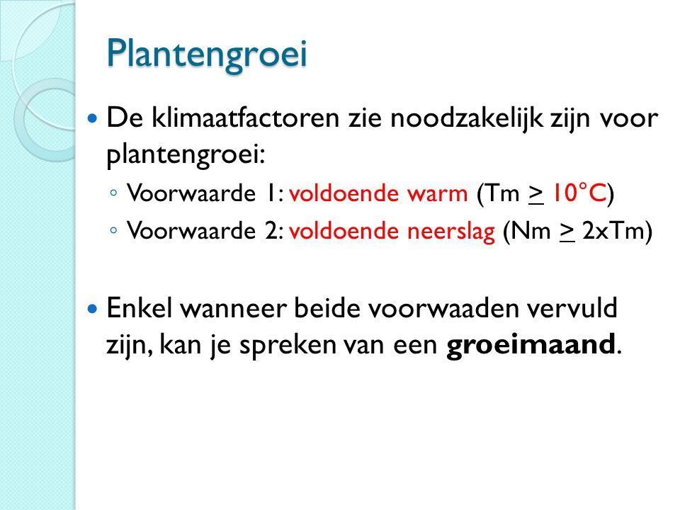 Plantengroei De klimaatfactoren zie noodzakelijk zijn voor plantengroei: Voorwaarde 1: voldoende warm (Tm > 10°C)
