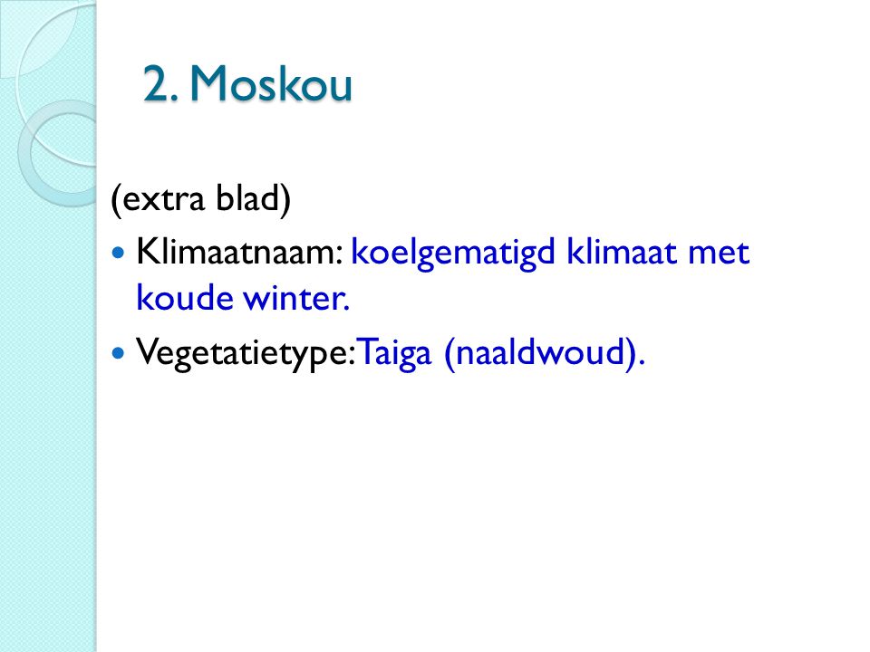 2. Moskou (extra blad) Klimaatnaam: koelgematigd klimaat met koude winter.