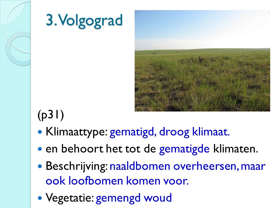3. Volgograd (p31) Klimaattype: gematigd, droog klimaat.