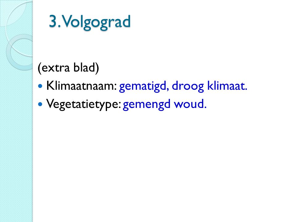 3. Volgograd (extra blad) Klimaatnaam: gematigd, droog klimaat.