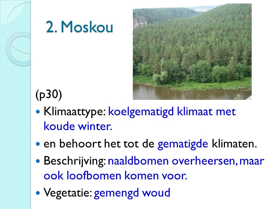 2. Moskou (p30) Klimaattype: koelgematigd klimaat met koude winter.