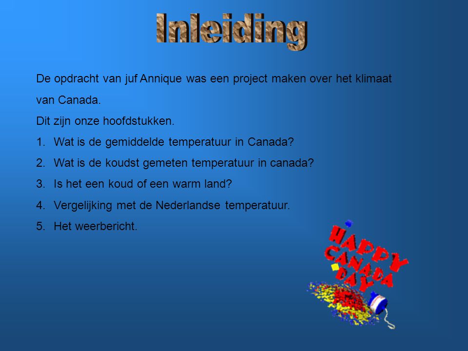 Inleiding De opdracht van juf Annique was een project maken over het klimaat. van Canada. Dit zijn onze hoofdstukken.