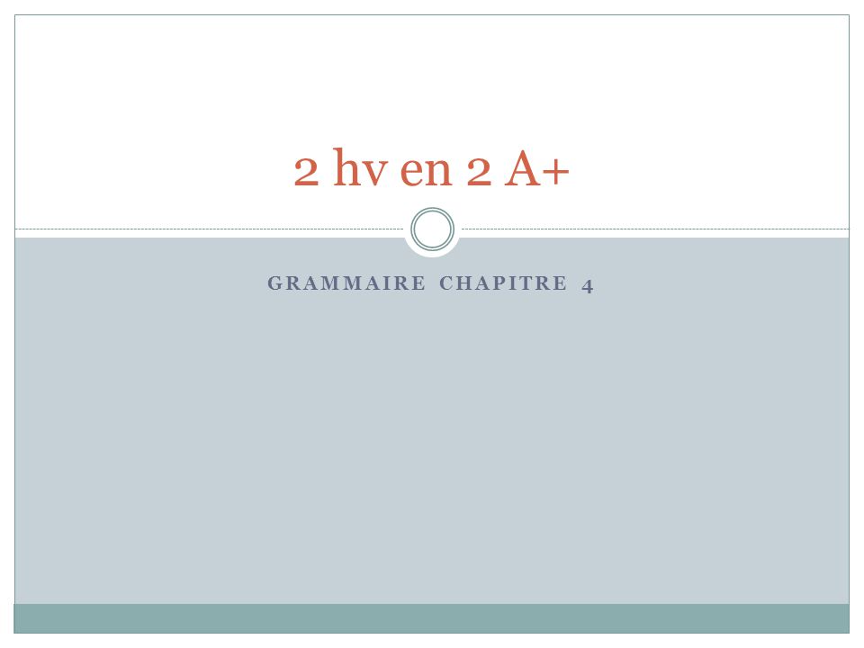 2 hv en 2 A+ Grammaire chapitre 4