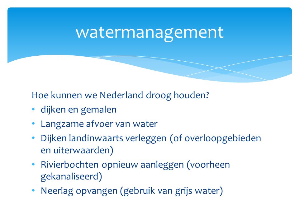 watermanagement Hoe kunnen we Nederland droog houden