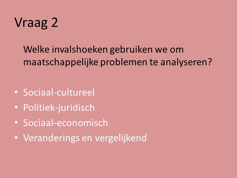 Vraag 2 Welke invalshoeken gebruiken we om maatschappelijke problemen te analyseren Sociaal-cultureel.