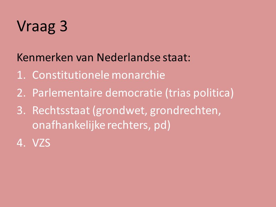 Vraag 3 Kenmerken van Nederlandse staat: Constitutionele monarchie