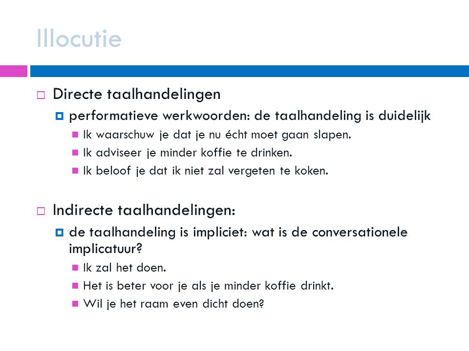 Illocutie Directe taalhandelingen Indirecte taalhandelingen:
