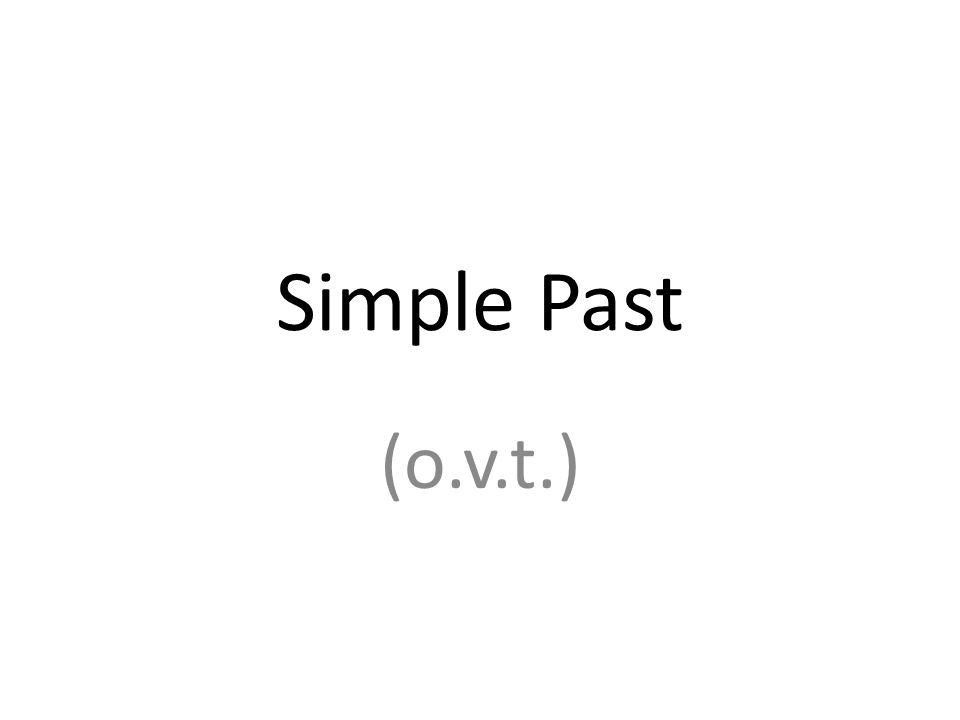 Simple Past (o.v.t.)
