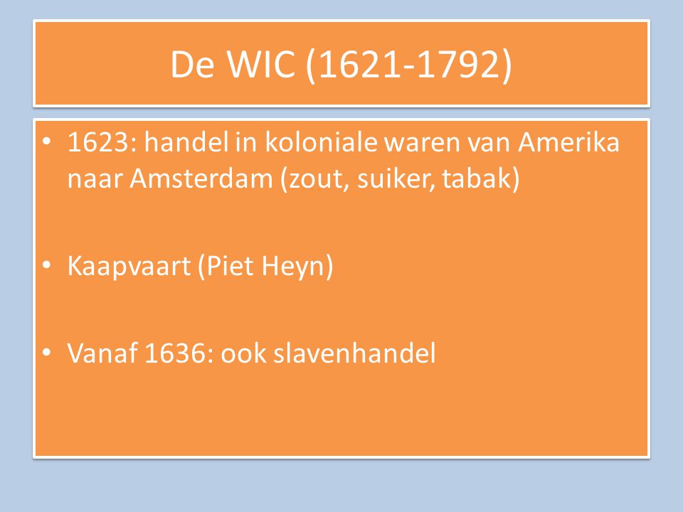 De WIC ( ) 1623: handel in koloniale waren van Amerika naar Amsterdam (zout, suiker, tabak)