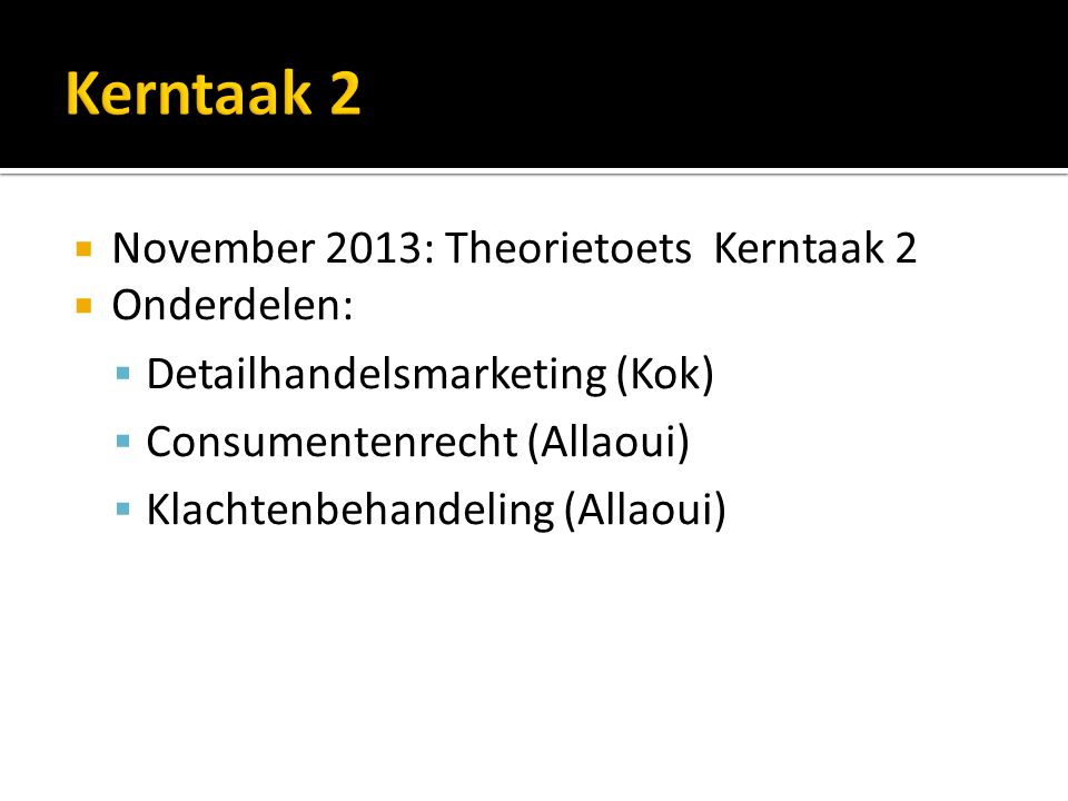 Kerntaak 2 November 2013: Theorietoets Kerntaak 2 Onderdelen: