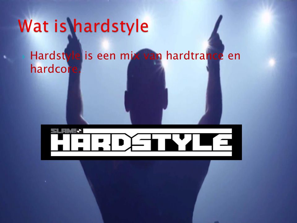 Wat is hardstyle Hardstyle is een mix van hardtrance en hardcore.
