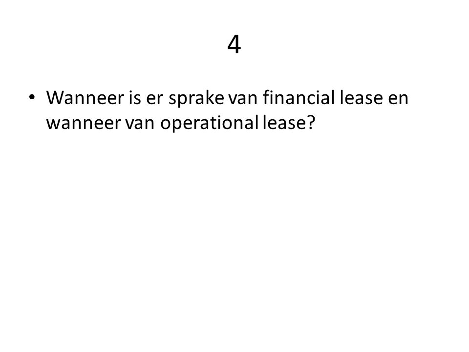 4 Wanneer is er sprake van financial lease en wanneer van operational lease