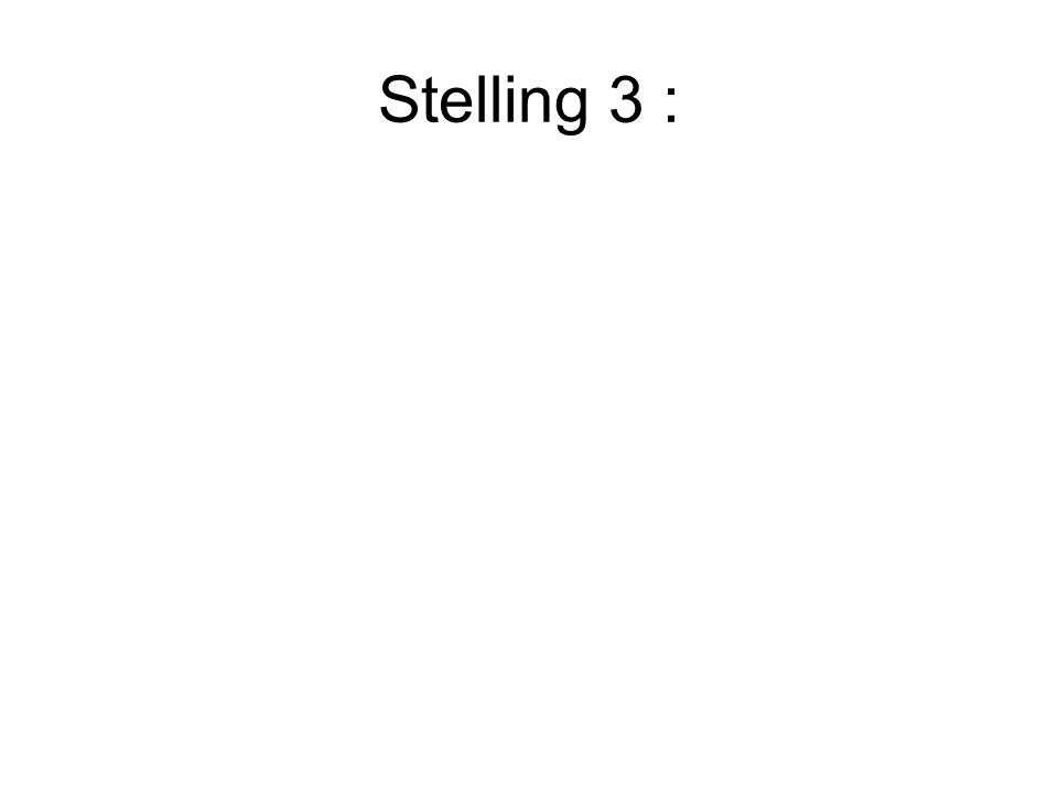 Stelling 3 :