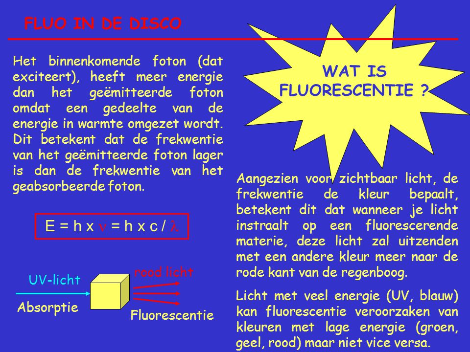 FLUO IN DE DISCO WAT IS FLUORESCENTIE E = h x  = h x c / 