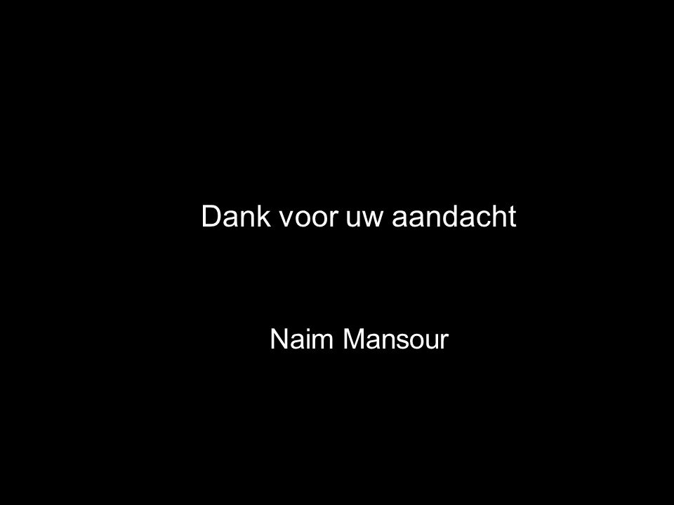 Dank voor uw aandacht Naim Mansour