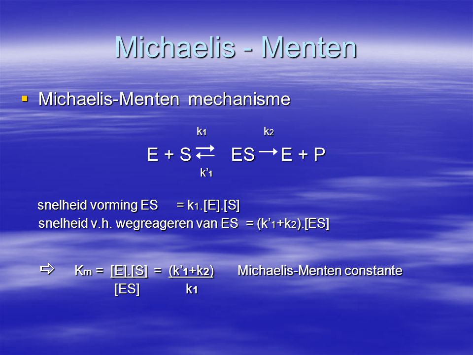 Michaelis - Menten Michaelis-Menten mechanisme E + S ES E + P