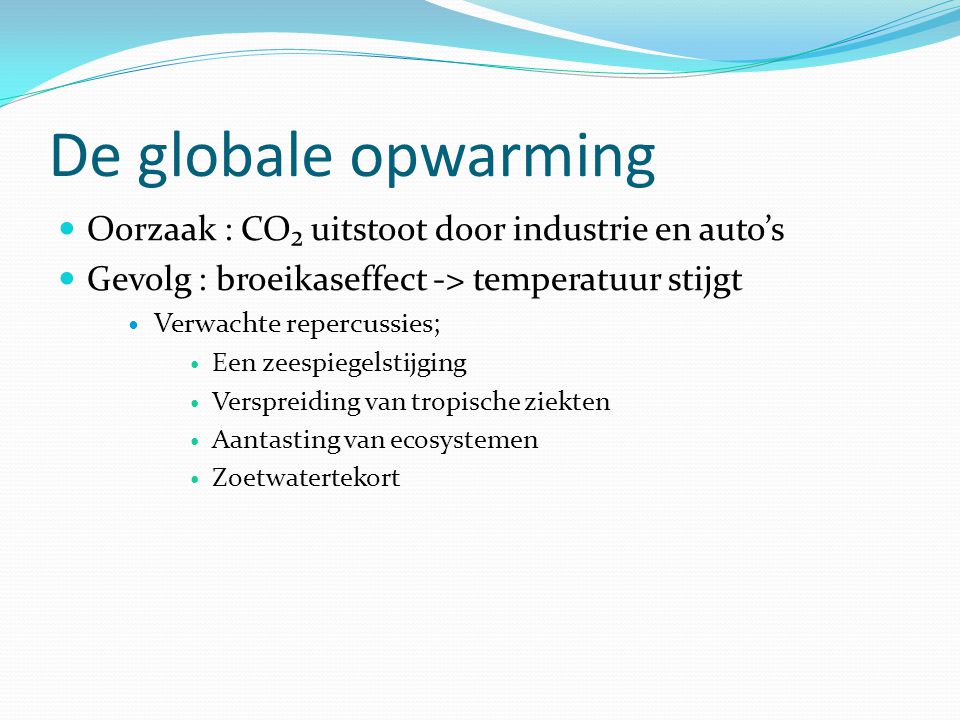 De globale opwarming Oorzaak : CO₂ uitstoot door industrie en auto’s