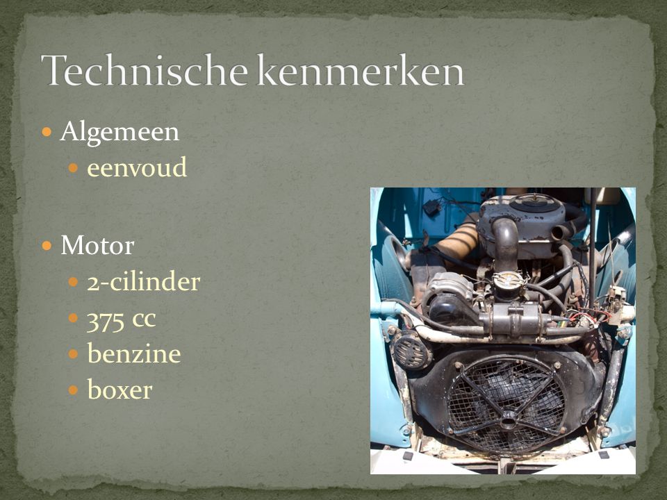 Technische kenmerken Algemeen eenvoud Motor 2-cilinder 375 cc benzine