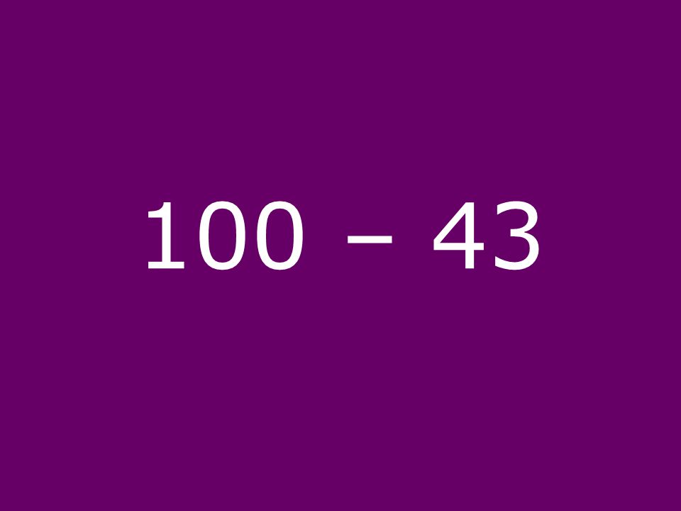 100 – 43