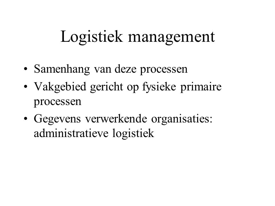 Logistiek management Samenhang van deze processen